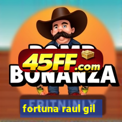 fortuna raul gil